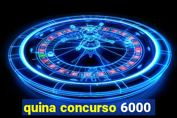 quina concurso 6000