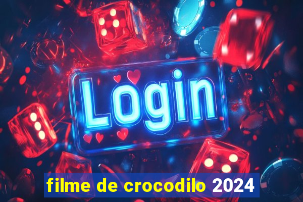 filme de crocodilo 2024