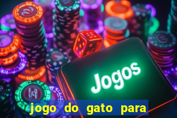 jogo do gato para ganhar dinheiro
