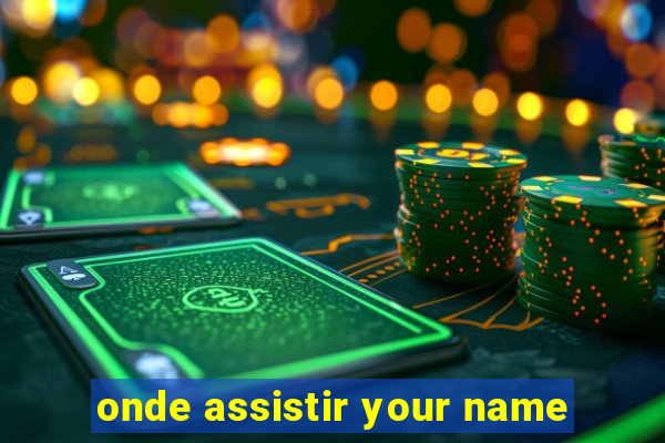 onde assistir your name