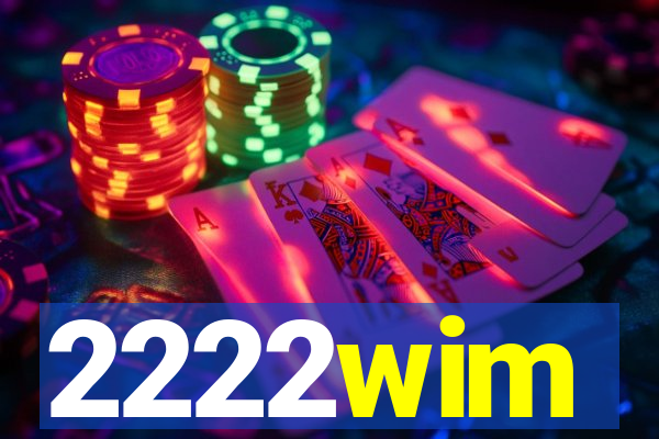 2222wim