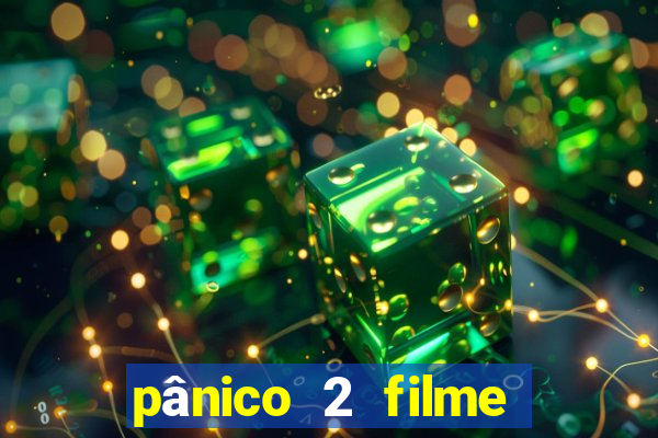 pânico 2 filme completo dublado mega filmes