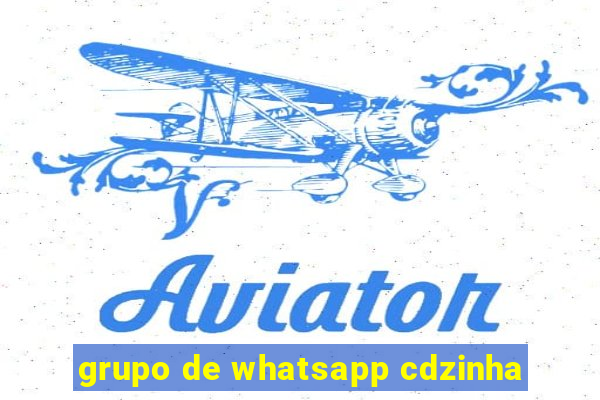 grupo de whatsapp cdzinha