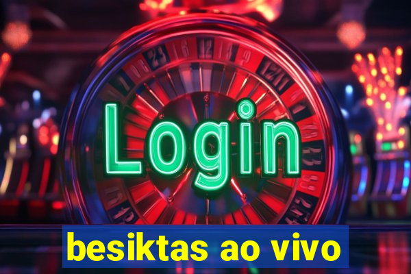 besiktas ao vivo