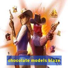 chocolate models blaze