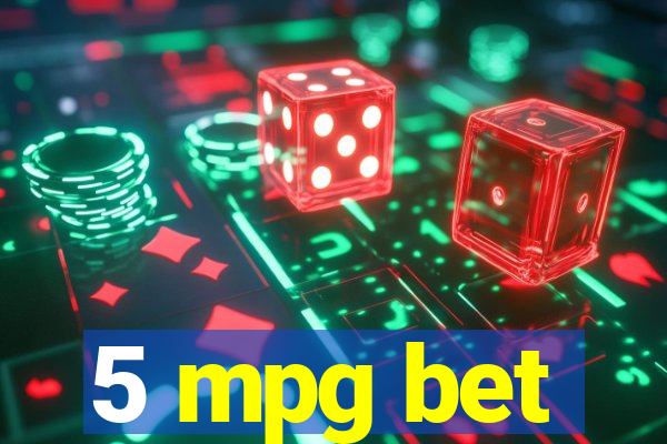 5 mpg bet