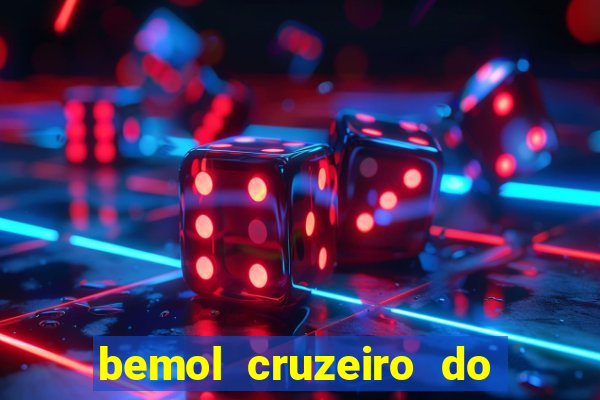 bemol cruzeiro do sul acre