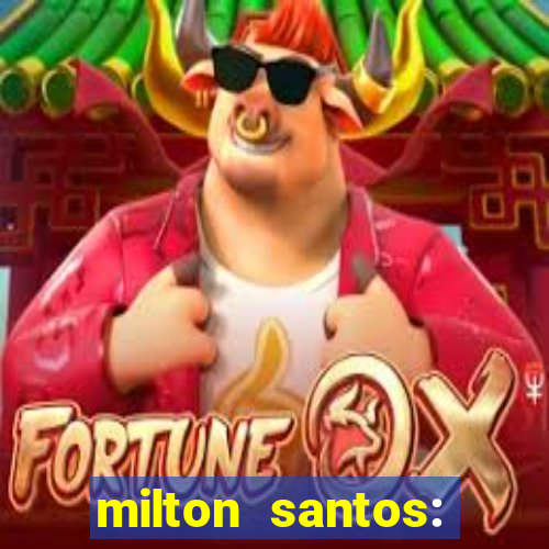milton santos: biografia resumo