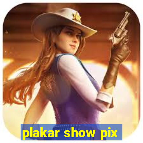 plakar show pix