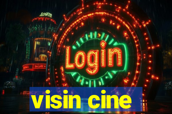 visin cine