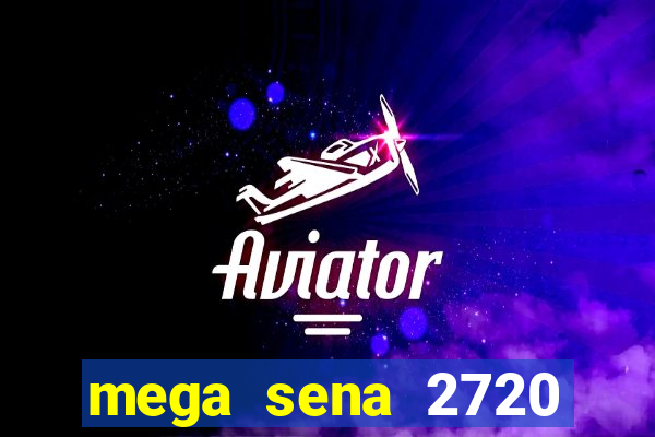 mega sena 2720 giga sena