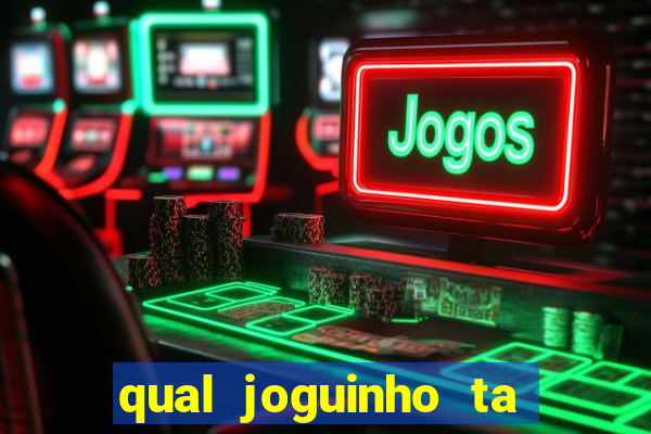 qual joguinho ta pagando agora