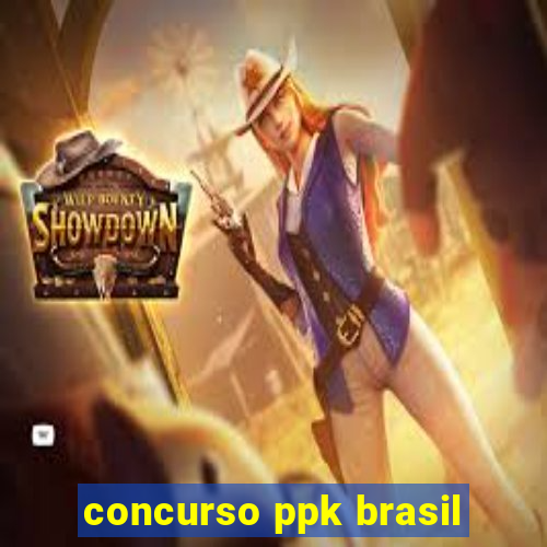 concurso ppk brasil