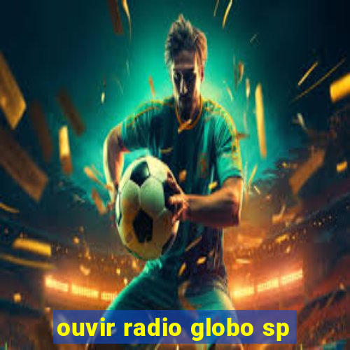 ouvir radio globo sp