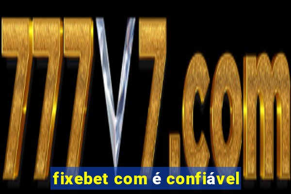 fixebet com é confiável