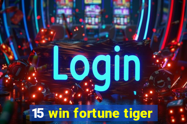15 win fortune tiger