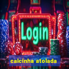 calcinha atolada
