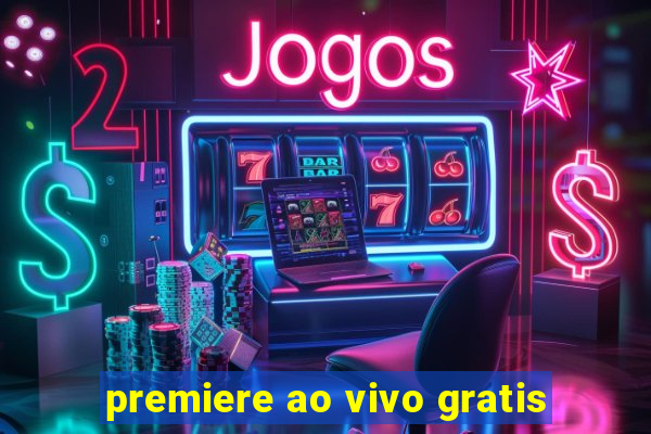 premiere ao vivo gratis