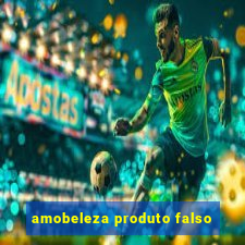 amobeleza produto falso