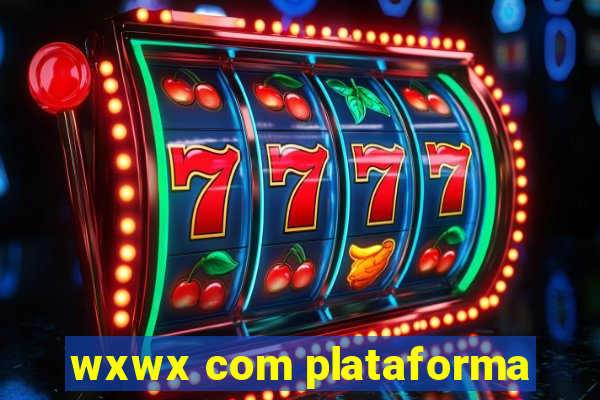 wxwx com plataforma