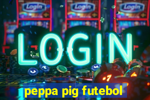 peppa pig futebol