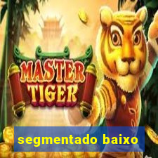 segmentado baixo
