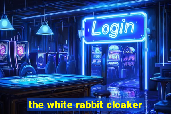 the white rabbit cloaker