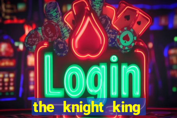 the knight king who returned with a god capitulo 1
