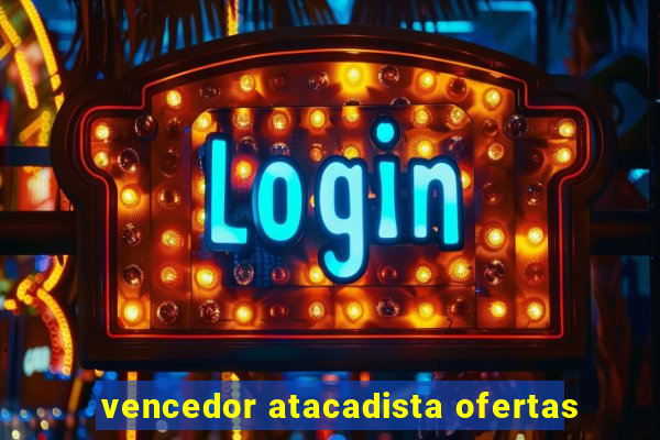 vencedor atacadista ofertas