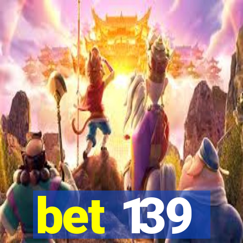 bet 139