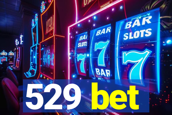 529 bet