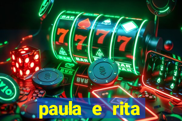 paula e rita compraram muitas cartelas no bingo e gastaram