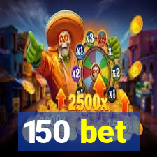 150 bet