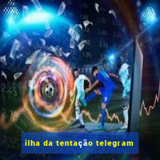 ilha da tentação telegram