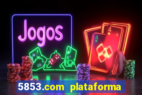 5853.com plataforma de jogos