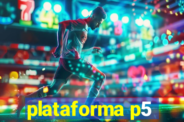 plataforma p5