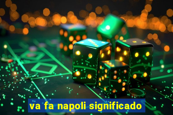 va fa napoli significado