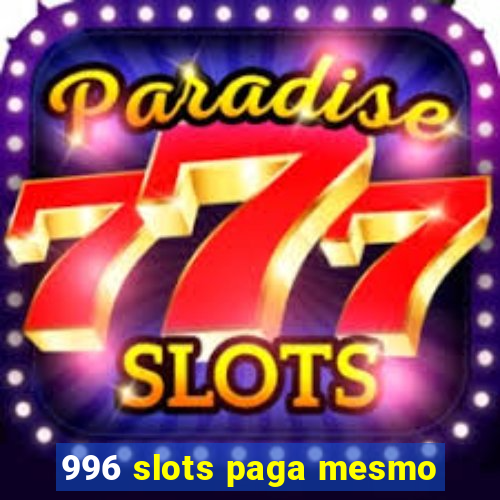 996 slots paga mesmo