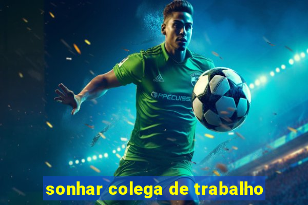 sonhar colega de trabalho
