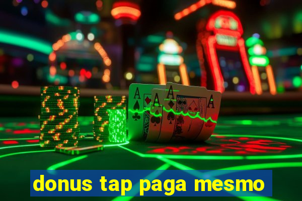 donus tap paga mesmo