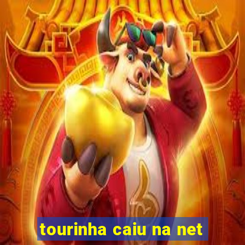 tourinha caiu na net