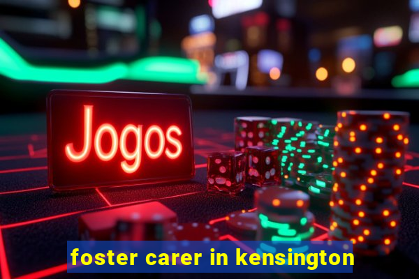 foster carer in kensington