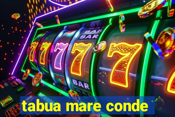 tabua mare conde