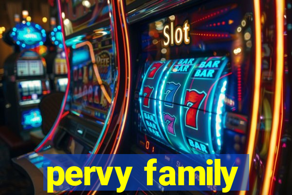 pervy family