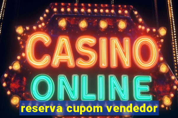 reserva cupom vendedor