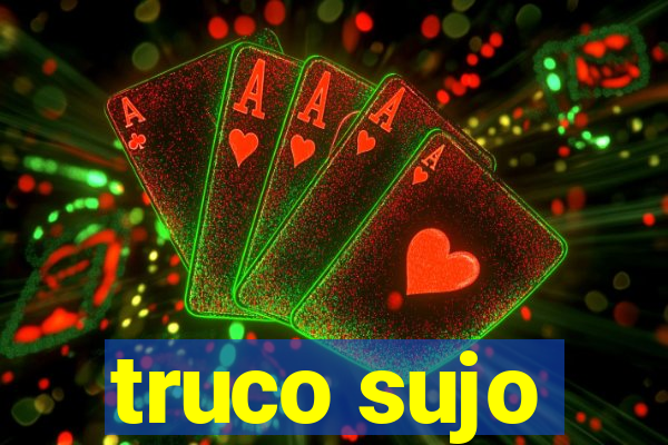 truco sujo