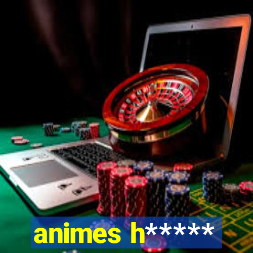 animes h*****