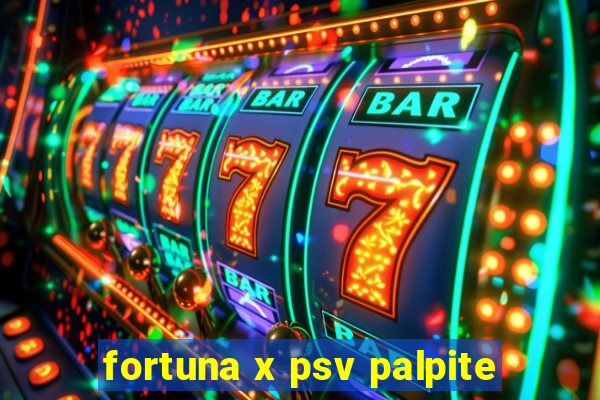 fortuna x psv palpite