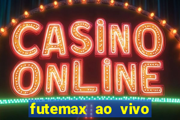 futemax ao vivo futebol ao vivo hoje