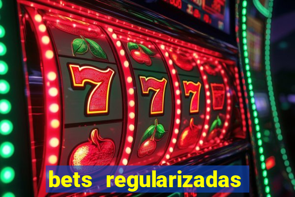 bets regularizadas no brasil